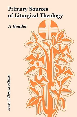 Surse primare de teologie liturgică: Un cititor - Primary Sources of Liturgical Theology: A Reader