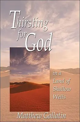 Însetat de Dumnezeu: Într-o țară a puțurilor superficiale - Thirsting for God: In a Land of Shallow Wells