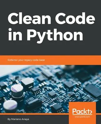 Cod curat în Python: Refactoriați-vă baza de cod moștenită - Clean Code in Python: Refactor your legacy code base