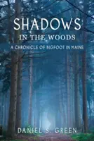 Umbre în pădure: O cronică a lui Bigfoot în Maine - Shadows in the Woods: A Chronicle of Bigfoot in Maine