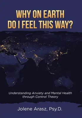 De ce naiba mă simt așa? Înțelegerea anxietății și a sănătății mintale prin teoria controlului - Why On Earth Do I Feel This Way?: Understanding Anxiety and Mental Health through Control Theory