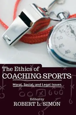Etica antrenamentului sportiv: Aspecte morale, sociale și juridice - The Ethics of Coaching Sports: Moral, Social, and Legal Issues