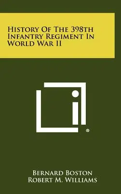Istoria Regimentului 398 Infanterie în Al Doilea Război Mondial - History Of The 398th Infantry Regiment In World War II