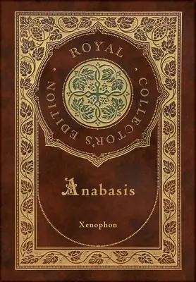 Anabasis: Expediția persană (Ediție de colecție regală) (adnotată) (Case Laminate Hardcover with Jacket) - Anabasis: The Persian Expedition (Royal Collector's Edition) (Annotated) (Case Laminate Hardcover with Jacket)