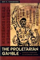 The Proletarian Gamble: Muncitorii coreeni în Japonia interbelică - The Proletarian Gamble: Korean Workers in Interwar Japan