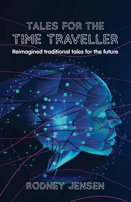 Povești pentru călătorul în timp: Povești tradiționale reimaginate pentru viitor - Tales for the Time Traveller: Reimagined traditional tales for the future