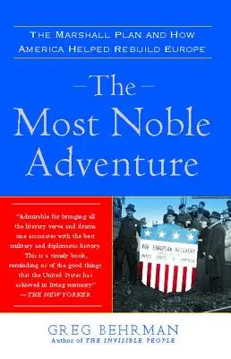 Cea mai nobilă aventură: Planul Marshall și modul în care America a ajutat la reconstrucția Europei - The Most Noble Adventure: The Marshall Plan and How America Helped Rebuild Europe