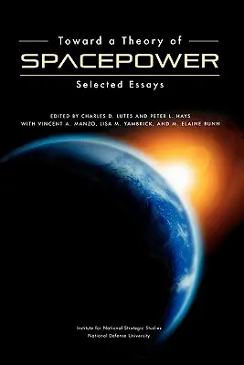 Către o teorie a puterii spațiale: Eseuri alese - Toward a Theory of Spacepower: Selected Essays