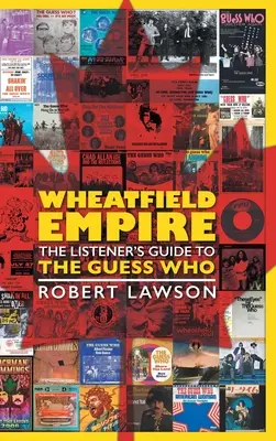 Wheatfield Empire: Ghidul ascultătorului pentru The Guess Who - Wheatfield Empire: The Listener's Guide to The Guess Who