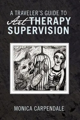 Ghidul unui călător pentru supervizarea terapiei prin artă - A Traveler's Guide to Art Therapy Supervision