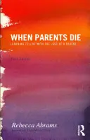 Când părinții mor: Învățarea de a trăi cu pierderea unui părinte - When Parents Die: Learning to Live with the Loss of a Parent