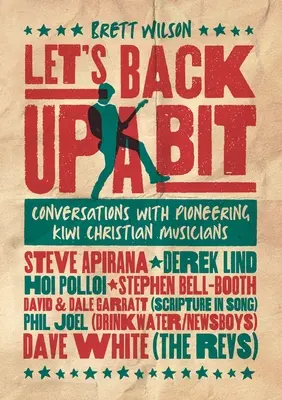 Let's Back Up a Bit: Conversații cu muzicieni creștini pionieri Kiwi - Let's Back Up a Bit: Conversations with Pioneering Kiwi Christian Musicians