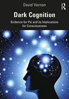 Cogniția întunecată: Dovezi pentru Psi și implicațiile sale pentru conștiință - Dark Cognition: Evidence for Psi and Its Implications for Consciousness