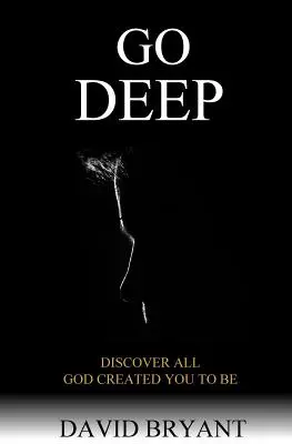 Go Deep: Descoperă tot ceea ce Dumnezeu te-a creat să fii - Go Deep: Discover All God Created You to Be