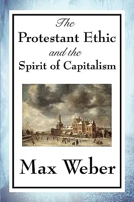 Etica protestantă și spiritul capitalismului - The Protestant Ethic and the Spirit of Capitalism