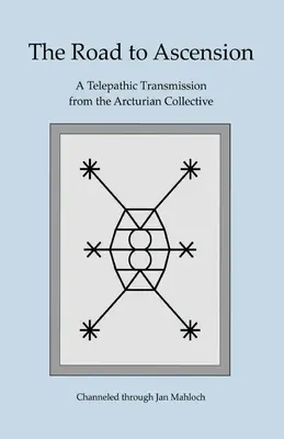 Drumul spre Ascensiune: O transmisie telepatică de la colectivul arcturian canalizată prin Jan Mahloch - The Road to Ascension: A Telepathic Transmission from the Arcturian Collective Channeled through Jan Mahloch