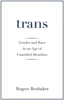 Trans: Gen și rasă într-o epocă a identităților nestabilite - Trans: Gender and Race in an Age of Unsettled Identities