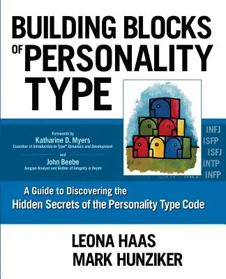 Building Blocks of Personality Type: Un ghid pentru descoperirea secretelor ascunse ale codului tipului de personalitate - Building Blocks of Personality Type: A Guide to Discovering the Hidden Secrets of the Personality Type Code