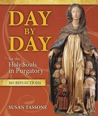 Zi de zi pentru Sfintele Suflete din Purgatoriu: 365 de reflecții - Day by Day for the Holy Souls in Purgatory: 365 Reflections