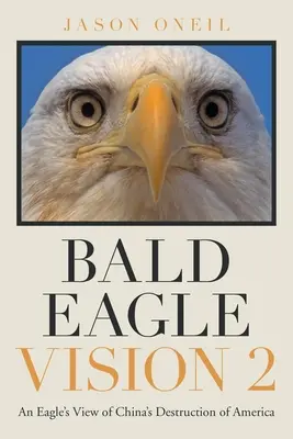 Bald Eagle Vision 2: Viziunea unui vultur asupra distrugerii Americii de către China - Bald Eagle Vision 2: An Eagle's View of China's Destruction of America