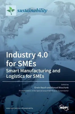 Industria 4.0 pentru IMM-uri - Producție inteligentă și logistică pentru IMM-uri - Industry 4.0 for SMEs - Smart Manufacturing and Logistics for SMEs