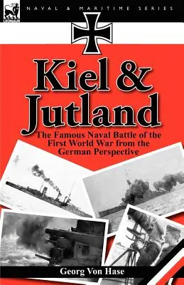 Kiel și Jutland: Faimoasa bătălie navală a Primului Război Mondial din perspectivă germană - Kiel and Jutland: The Famous Naval Battle of the First World War from the German Perspective