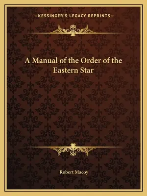 Un manual al Ordinului Stelei de Est - A Manual of the Order of the Eastern Star