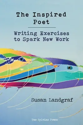 The Inspired Poet: Exerciții de scriere pentru a stârni noi lucrări - The Inspired Poet: Writing Exercises to Spark New Work