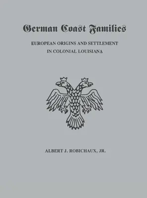 Familiile de pe coasta germană: Origini europene și colonizare în Louisiana colonială - German Coast Families: European Origins and Settlement in Colonial Louisiana