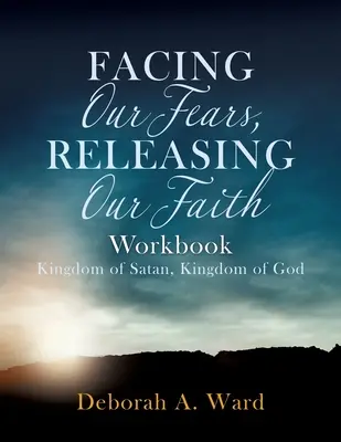 Înfruntându-ne fricile, eliberându-ne credința - Facing Our Fears, Releasing Our Faith