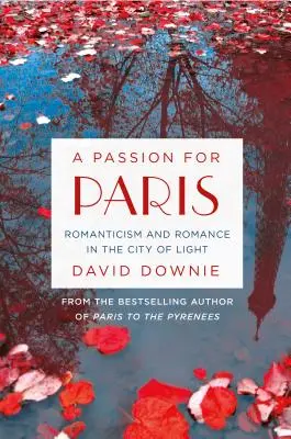 O pasiune pentru Paris: Romantism și romantism în Orașul Luminii - A Passion for Paris: Romanticism and Romance in the City of Light