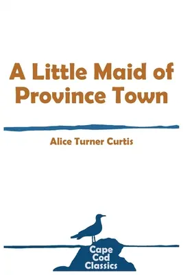O mică domnișoară din Province Town - A Little Maid of Province Town