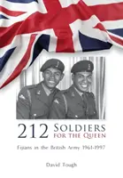 212 Soldați pentru regină: Fijienii în armata britanică 1961-1997 - 212 Soldiers for the Queen: Fijians in the British Army 1961-1997
