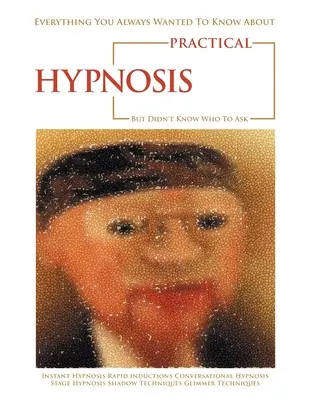 Tot ce ați vrut întotdeauna să știți despre hipnoza practică, dar nu ați știut pe cine să întrebați - Everything You Always Wanted to Know About Practical Hypnosis but Didn't Know Who to Ask