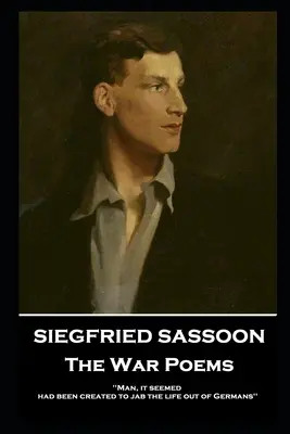 Siegfried Sassoon - Poezii de război: „Omul, se pare, a fost creat pentru a smulge viața din germani - Siegfried Sassoon - The War Poems: 'Man, it seemed, had been created to jab the life out of Germans''