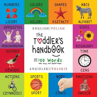 The Toddler's Handbook: Bilingv (engleză / poloneză) (Angielski / Polskie) Numere, culori, forme, dimensiuni, animale ABC, opuși și sunete, - The Toddler's Handbook: Bilingual (English / Polish) (Angielski / Polskie) Numbers, Colors, Shapes, Sizes, ABC Animals, Opposites, and Sounds,