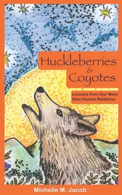 Huckleberries and Coyotes: Lecții din relațiile noastre mai mult decât umane - Huckleberries and Coyotes: Lessons from Our More than Human Relations