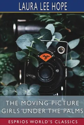 Fetele de la Moving Picture sub palme (Esprios Classics) - The Moving Picture Girls Under the Palms (Esprios Classics)