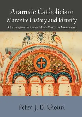 Catolicismul aramaic, istoria și identitatea maronită: O călătorie de la Orientul Mijlociu antic la Occidentul modern - Aramaic Catholicism, Maronite History and Identity: A Journey from the Ancient Middle East to the Modern West