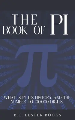 Cartea lui Pi: Ce este Pi, istoria sa și numărul până la 100.000 de cifre.: Un manual concis al lui Pi până la 100.000 de zecimale. - The Book Of Pi: What is Pi, it's history and the number to 100,000 digits.: A concise handbook of Pi to 100,000 decimal places.