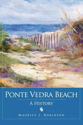Ponte Vedra Beach: O istorie - Ponte Vedra Beach: A History