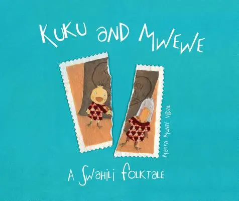 Kuku și Mwewe - Un basm folcloric swahili: A Swahili Folktale - Kuku and Mwewe - A Swahili Folktale: A Swahili Folktale