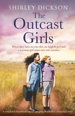 The Outcast Girls: Un roman istoric al celui de-al Doilea Război Mondial care îți frânge inima - The Outcast Girls: A completely heartbreaking and gripping World War 2 historical novel