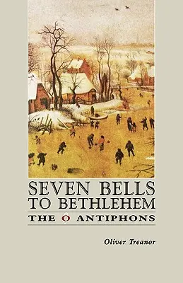 Șapte clopote pentru Betleem: Antifoanele O - Seven Bells to Bethlehem: The O Antiphons