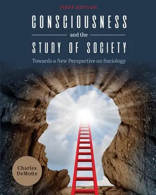 Conștiința și studiul societății: Către o nouă perspectivă asupra sociologiei - Consciousness and the Study of Society: Towards a New Perspective on Sociology