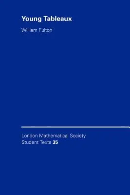 Tablete tinere: Cu aplicații la teoria reprezentărilor și geometrie - Young Tableaux: With Applications to Representation Theory and Geometry