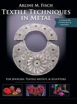 Tehnici textile în metal: For Jewelers, Textile Artists & Sculptors - Textile Techniques in Metal: For Jewelers, Textile Artists & Sculptors