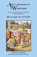 Aventurile lui Alice în Țara Minunilor: Ediție bilingvă ilustrată: Engleză-franceză - Alice's Adventures in Wonderland: Illustrated Bilingual Edition: English-French
