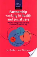 Lucrul în parteneriat în domeniul sănătății și asistenței sociale 2e: Ce este îngrijirea integrată și cum o putem furniza? - Partnership Working in Health and Social Care 2e: What Is Integrated Care and How Can We Deliver It?