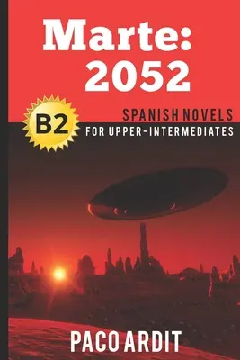 Romane spaniole: Marte: 2052 (romane spaniole pentru intermediari superiori - B2) - Spanish Novels: Marte: 2052 (Spanish Novels for Upper-Intermediates - B2)